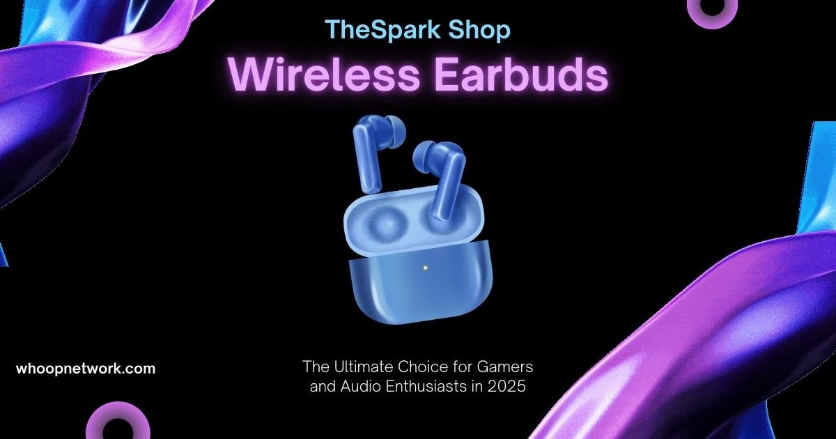 TheSpark Shop Wireless Earbuds: The Ultimate Choice for Gamers and Audio Enthusiasts in 2025