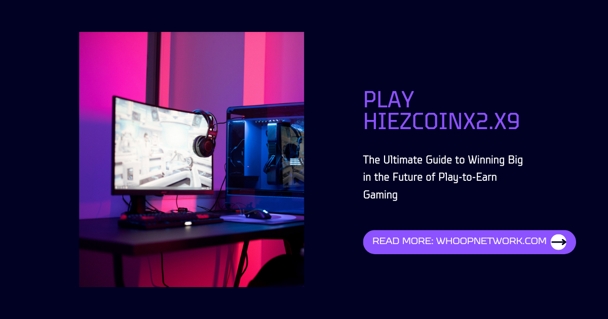 Play Hiezcoinx2.x9: The Ultimate Guide to Winning Big in the Future of Play-to-Earn Gaming