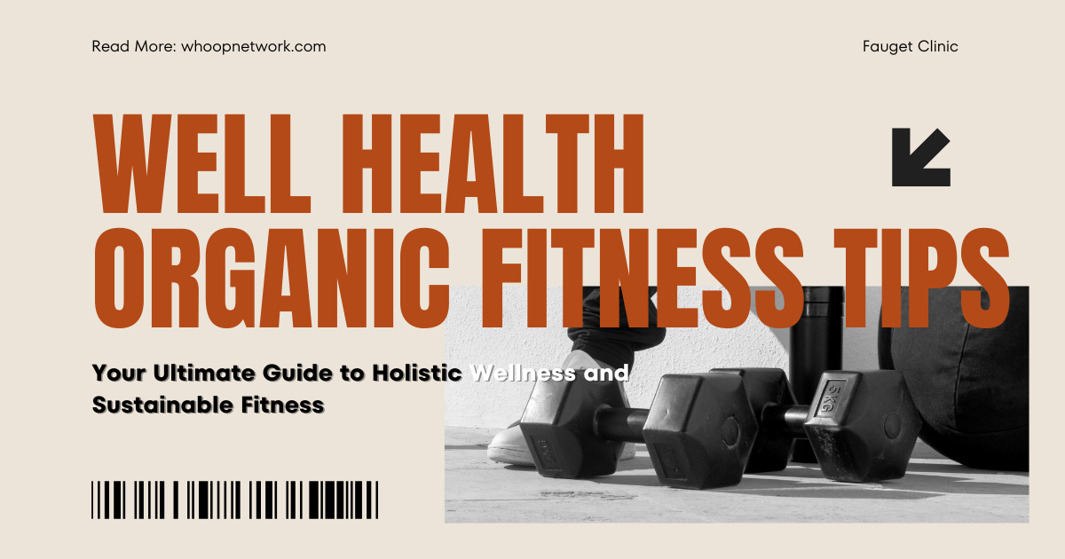Well Health Organic Fitness Tips: Your Ultimate Guide to Holistic Wellness and Sustainable Fitness